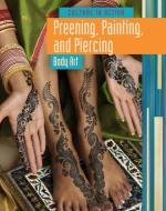 Preening, Painting, and Piercing: Body Art di John Bliss edito da HEINEMANN LIB