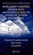 Intelligent Control Systems with an Introduction to System of Systems Engineering di Thrishantha Nanayakkara, Mo Jamshidi, Ferat Sahin edito da Taylor & Francis Inc