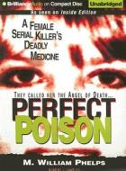 Perfect Poison: A Female Serial Killer's Deadly Medicine di M. William Phelps edito da Brilliance Audio