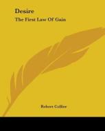 Desire: The First Law Of Gain di Robert Collier edito da Kessinger Publishing, Llc