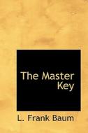 The Master Key di s Frank Baum edito da Bibliolife