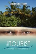 The Tourist: Who's Too Dangerous for Belize di Dean Fortune Demarks edito da Booksurge Publishing