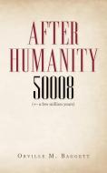 After Humanity 50008: (+- A Few Million Years) di Orville M. Baggett edito da AUTHORHOUSE