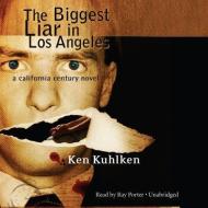 The Biggest Liar in Los Angeles di Ken Kuhlken, Ray Porter edito da Blackstone Audiobooks