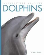 Dolphins di Kate Riggs, Valerie Bodden edito da Hachette Children's Group
