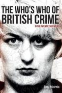 The Who's Who of British Crime di Jim Morris edito da Amberley Publishing