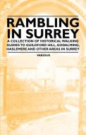 Rambling in Surrey - A Collection of Historical Walking Guides to Guildford Hill, Godalming, Haslemere and Other Areas i di Various edito da Brown Press
