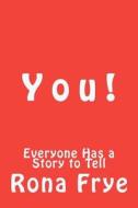 Y O U !: Everyone Has a Story to Tell di Rona Frye edito da Createspace