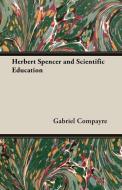 Herbert Spencer and Scientific Education di Gabriel Compayre edito da Aslan Press