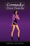 The Comedy Diva Diaries di Kirsten van Ritzen edito da iUniverse