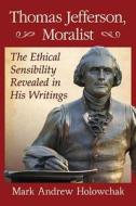 Thomas Jefferson, Moralist di M. Andrew Holowchak edito da McFarland