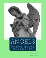 Angels: Photo Essay Volume 35 di Christopher Alan Byrne edito da Createspace