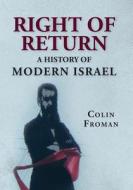 Right of Return: A History of Modern Israel di Colin Froman edito da Createspace