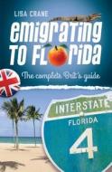 Emigrating to Florida: The Complete Brit's Guide di Lisa Crane edito da Createspace Independent Publishing Platform