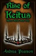 Rise of Keitus (Kilenya Series, 4) di Andrea Pearson edito da Createspace