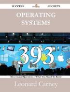 Operating Systems 393 Success Secrets - 393 Most Asked Questions On Operating Systems - What You Need To Know di Leonard Carney edito da Emereo Publishing