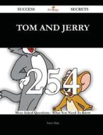 Tom and Jerry 254 Success Secrets - 254 Most Asked Questions on Tom and Jerry - What You Need to Know di Nancy Mejia edito da Emereo Publishing