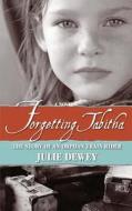 Forgetting Tabitha the Story of an Orphan Train Rider di Julie Dewey edito da Createspace