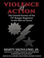 Violence of Action: The Untold Stories of the 75th Ranger Regiment in the War on Terror di Marty Skovlund, Charles Faint, Leo Jenkins edito da Tantor Audio
