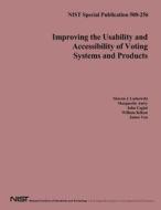 Nist Special Publication 500-256: Improving the Usability and Accessibility of Voting System and Products di U. S. Department of Commerce edito da Createspace
