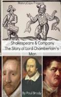 Shakespeare & Company: The Story of Lord Chamberlain's Men di Paul Brody, Historycaps edito da Createspace