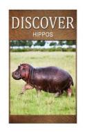 Hippos - Discover: Early Reader's Wildlife Photography Book di Discover Press edito da Createspace