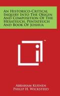 An Historico-Critical Inquiry Into the Origin and Composition of the Hexateuch, Pentateuch and Book of Joshua di Abraham Kuenen edito da Literary Licensing, LLC