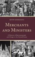 Merchants and Ministers di Kevin Schmiesing edito da Lexington Books