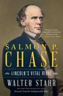 Salmon P. Chase: Lincoln's Vital Rival di Walter Stahr edito da SIMON & SCHUSTER