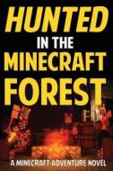 Hunted in the Minecraft Forest: A Minecraft Adventure Novel di Jack Smith, Minecraft Books for Kids edito da Createspace