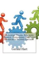 Building Teams, Building People: Expanding the Fifth Resource Second Edition di Gerald J. Hart edito da Createspace