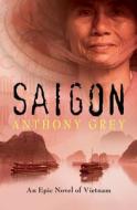 Saigon: An Epic Novel of Vietnam di Anthony Grey edito da OPEN ROAD MEDIA