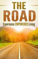 The Road: Experience Empowered Living di Richard J. Cavaness, The Road Leadership Team edito da Createspace