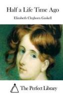 Half a Life Time Ago di Elizabeth Cleghorn Gaskell edito da Createspace