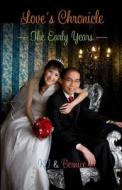 Love's Chronicle: The Early Years di MR Keng Tiong Ng edito da Createspace Independent Publishing Platform