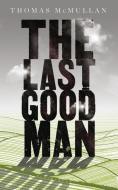 The Last Good Man di Thomas McMullan edito da Bloomsbury Publishing Plc