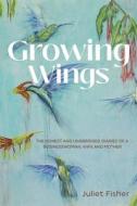 Growing Wings di Juliet Fisher edito da Austin Macauley Publishers