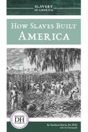 How Slaves Built America di Duchess Harris, Tom Streissguth edito da ESSENTIAL LIB