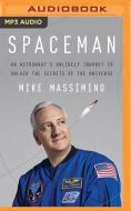 Spaceman: An Astronaut's Unlikely Journey to Unlock the Secrets of the Universe di Mike Massimino edito da Audible Studios on Brilliance
