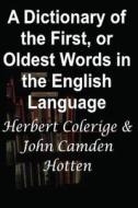 A Dictionary of the First, or Oldest Words in the English Language: Large Print Edition di Herbert Colerige, John Camden Hotten edito da Createspace Independent Publishing Platform