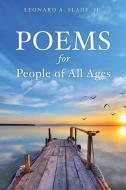 Poems for People of All Ages di Leonard A. Slade Jr edito da XULON PR
