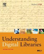 Understanding Digital Libraries di Michael Lesk edito da Elsevier Science & Technology