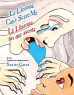 La Llorona Can't Scare Me / La Llorona No Me Asusta di Xavier Garza edito da PINATA BOOKS