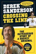 Crossing the Line: The Outrageous Story of a Hockey Original di Derek Sanderson, Kevin Shea edito da TRIUMPH BOOKS