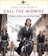 Call the Midwife: A Memoir of Birth, Joy, and Hard Times di Jennifer Worth edito da Highbridge Company
