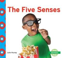 The Five Senses di Julie Murray edito da ABDO KIDS
