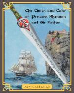 The Times and Tales of Princess Shannon and Sir Arthur di Dan Callahan edito da Page Publishing, Inc.