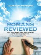 Romans Reviewed di Laurie Kay Rodriguez edito da WestBow Press