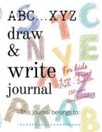 ABC...XYZ Draw & Write Journal for Kids 4 yrs. - 7 yrs./PreK - 2nd Gr. di Create Publication edito da Lulu.com