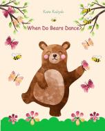 When Do Bears Dance di KATE KALYSH edito da Lightning Source Uk Ltd